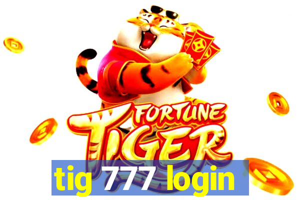 tig 777 login