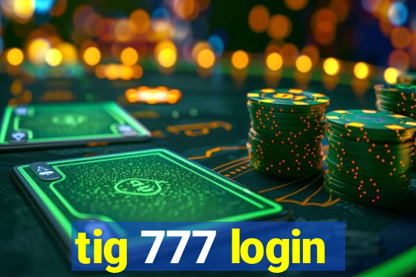 tig 777 login