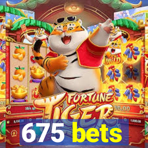 675 bets