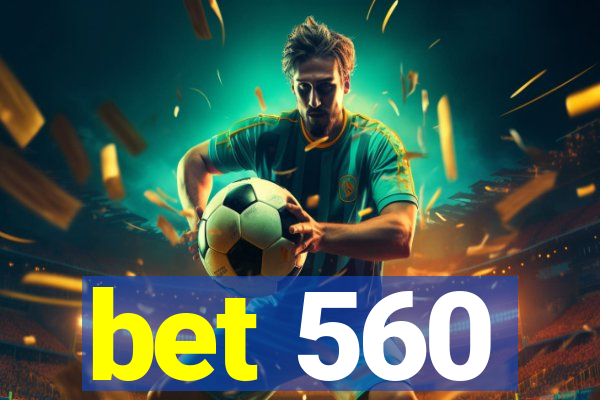 bet 560