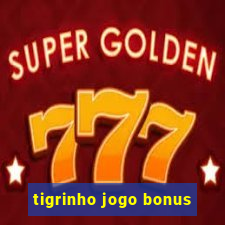 tigrinho jogo bonus