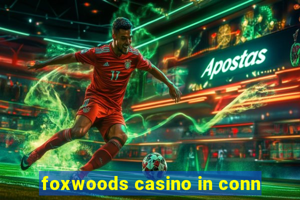 foxwoods casino in conn