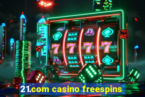 21.com casino freespins