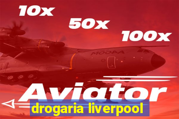 drogaria liverpool