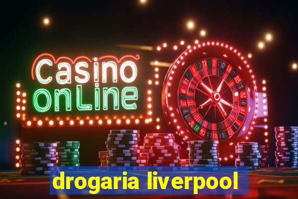 drogaria liverpool