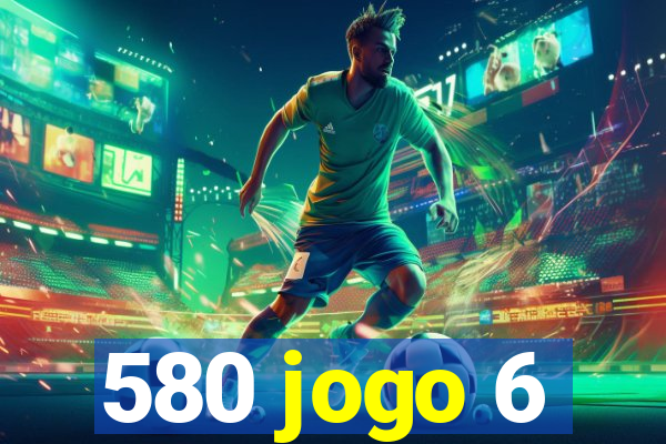 580 jogo 6