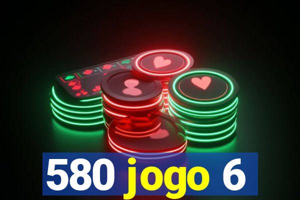 580 jogo 6