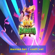 maxima bet 茅 confi谩vel