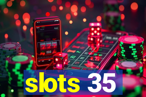 slots 35