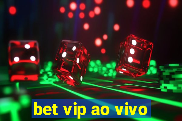 bet vip ao vivo