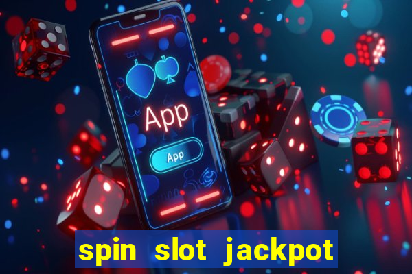 spin slot jackpot real money