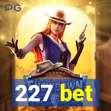 227 bet