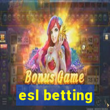 esl betting