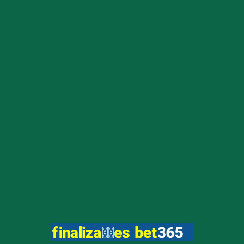 finaliza莽玫es bet365