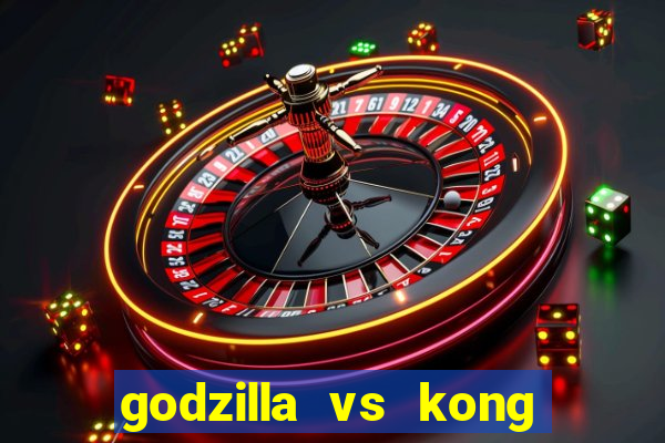 godzilla vs kong filme completo dublado