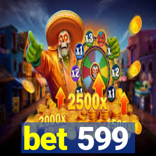 bet 599