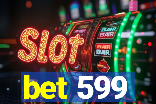 bet 599