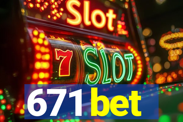 671 bet