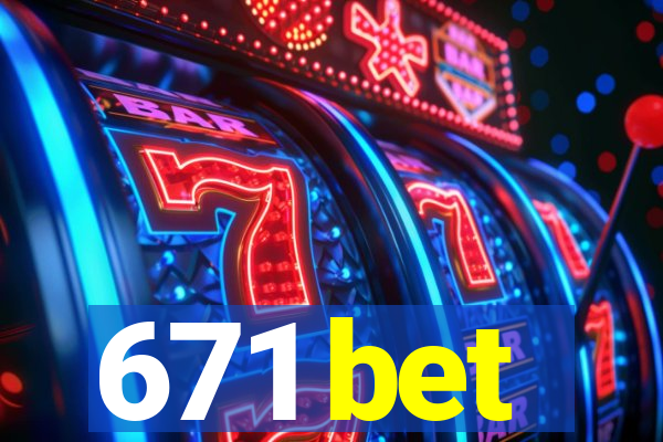 671 bet