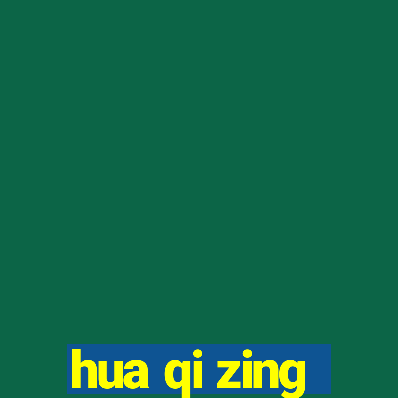 hua qi zing