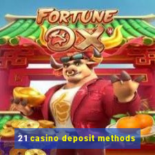 21 casino deposit methods