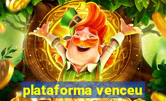 plataforma venceu