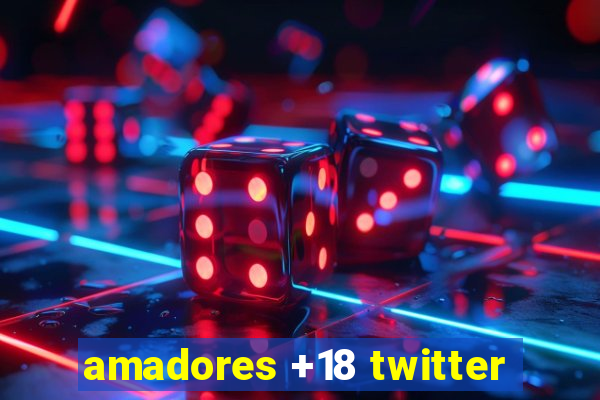 amadores +18 twitter