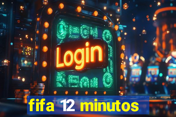 fifa 12 minutos