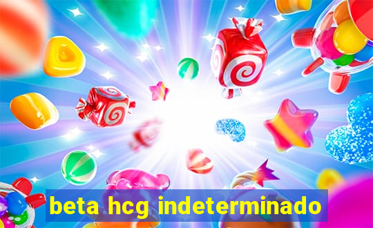 beta hcg indeterminado