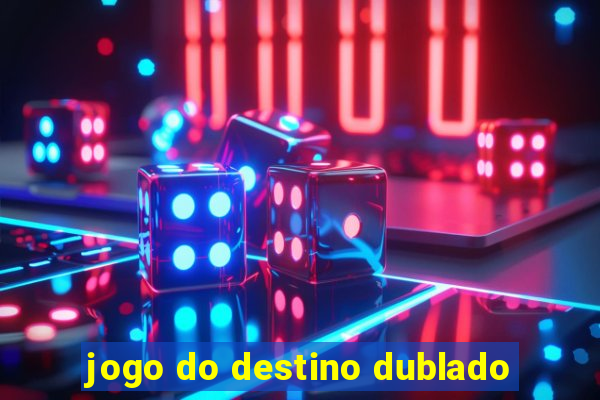 jogo do destino dublado