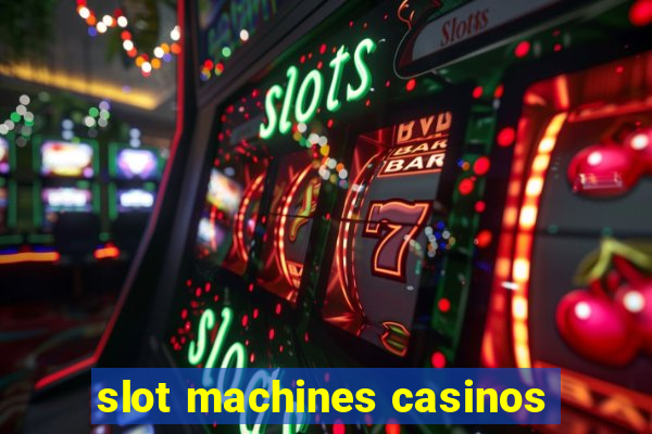 slot machines casinos