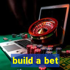 build a bet