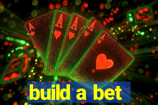 build a bet