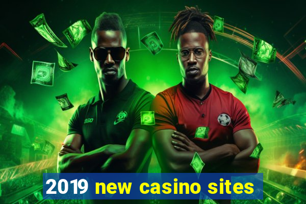 2019 new casino sites