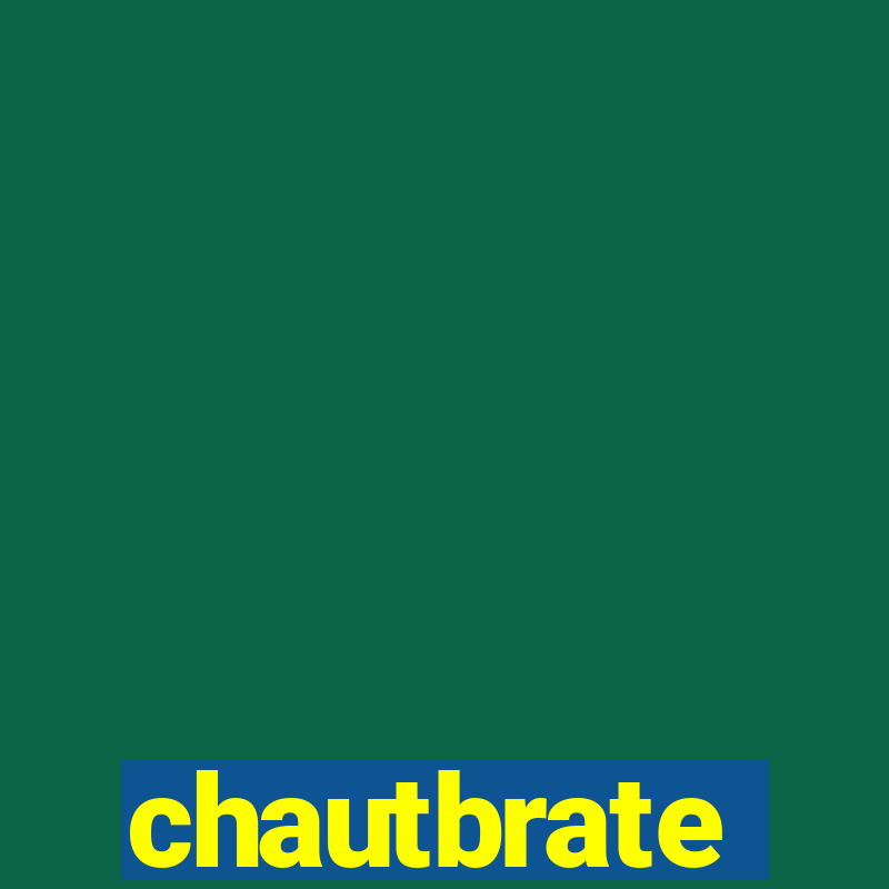 chautbrate