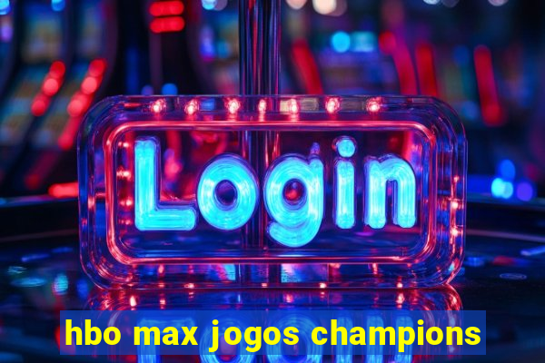 hbo max jogos champions