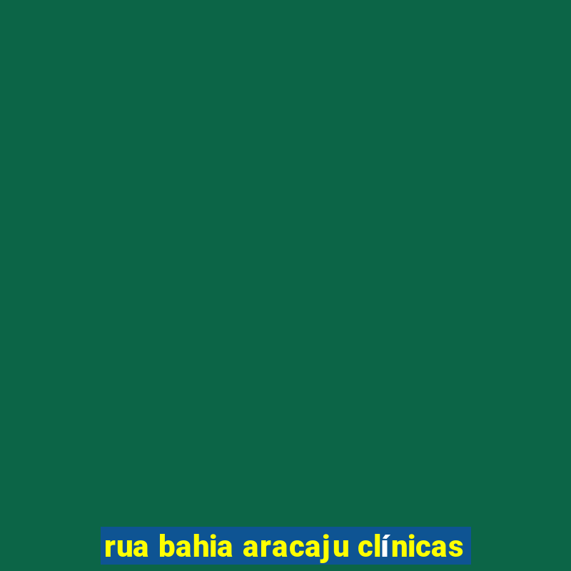 rua bahia aracaju clínicas