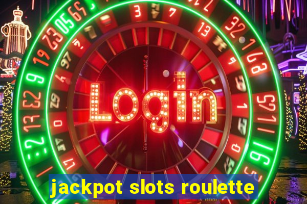 jackpot slots roulette