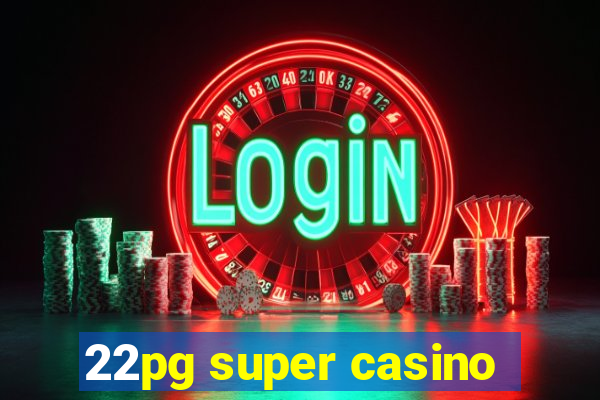 22pg super casino