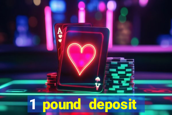 1 pound deposit casino bonus