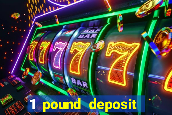 1 pound deposit casino bonus