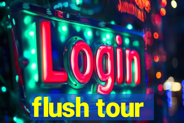 flush tour