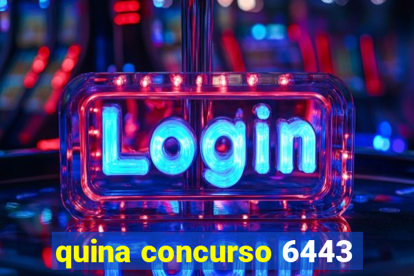 quina concurso 6443