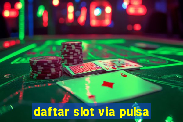 daftar slot via pulsa