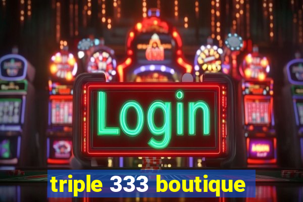 triple 333 boutique