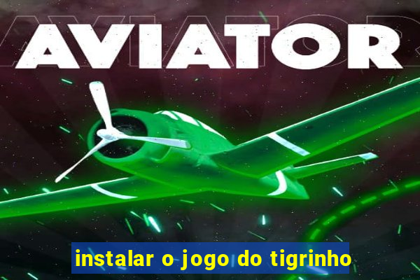 instalar o jogo do tigrinho