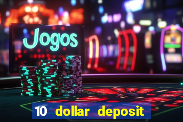 10 dollar deposit online casinos