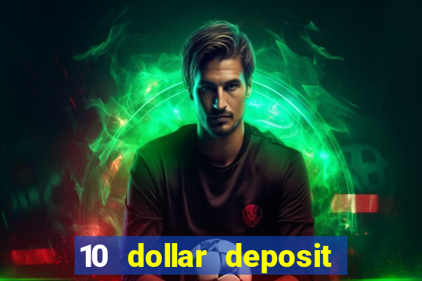 10 dollar deposit online casinos