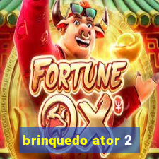 brinquedo ator 2