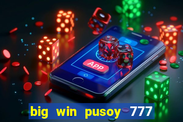 big win pusoy 777 and tongits